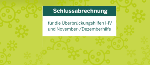 Schlussabrechnung – Informationen zur Schlussabrechnung der Überbrückungshilfen sowie November- und Dezemberhilfen